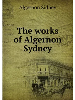 The works of Algernon Sydney