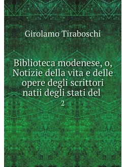 Biblioteca modenese, o, Notizie della