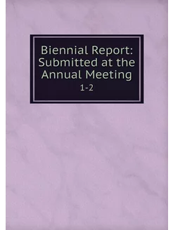 Biennial Report Submitted at the Ann