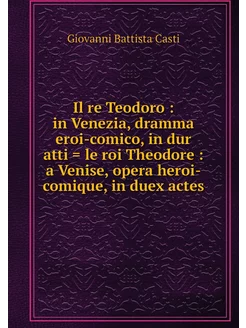 Il re Teodoro in Venezia, dramma er