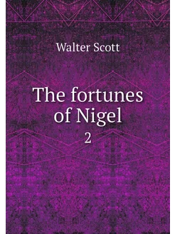 The fortunes of Nigel. 2