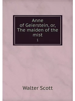 Anne of Geierstein, or, The maiden of