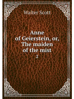 Anne of Geierstein, or, The maiden of