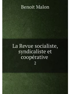 La Revue socialiste, syndicaliste et coopérative . 2