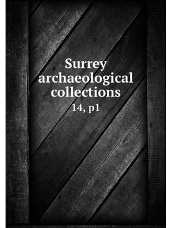 Surrey archaeological collections. 14