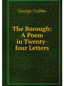 The Borough A Poem in Twenty-four Le