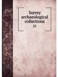 Surrey archaeological collections. 23