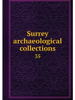 Surrey archaeological collections. 35