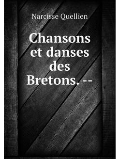 Chansons et danses des Bretons. --