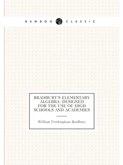 Bradbury's Elementary Algebra Designed for the Use