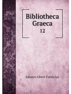 Bibliotheca Graeca. 12