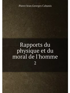 Rapports du physique et du moral de l'homme. 2