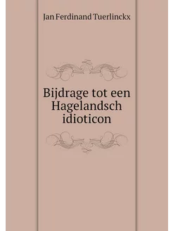 Bijdrage tot een Hagelandsch idioticon