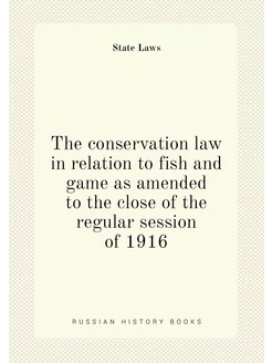 The conservation law in relation to fish and game as