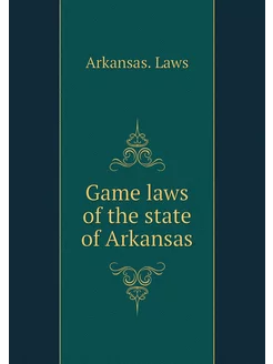 Game laws of the state of Arkansas