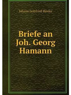 Briefe an Joh. Georg Hamann