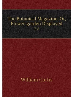 The Botanical Magazine, Or, Flower-ga