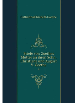 Briefe von Goethes Mutter an ihren So