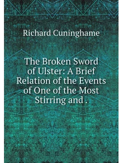 The Broken Sword of Ulster A Brief R