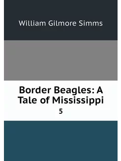 Border Beagles A Tale of Mississippi. 5