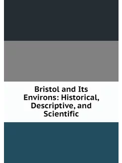 Bristol and Its Environs Historical