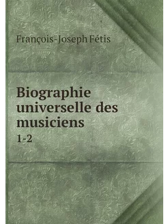 Biographie universelle des musiciens