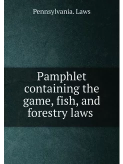 Pamphlet containing the game, fish, and forestry laws