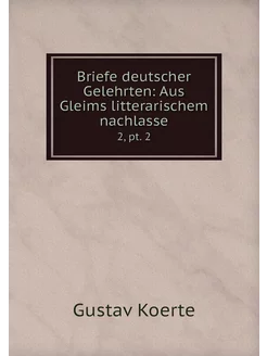 Briefe deutscher Gelehrten Aus Gleim