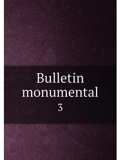 Bulletin monumental. 3