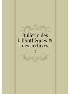 Bulletin des bibliothèques & des arch