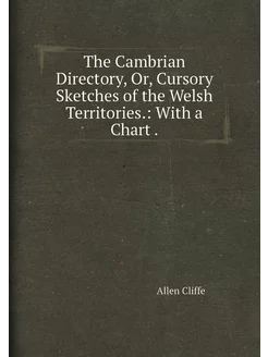 The Cambrian Directory, Or, Cursory Sketches of the