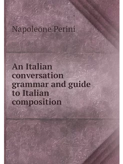 An Italian conversation grammar and g