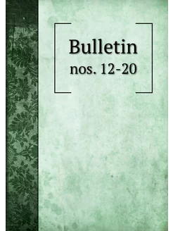 Bulletin. nos. 12-20