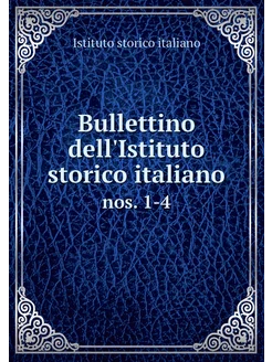 Bullettino dell'Istituto storico ital