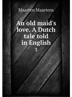 An old maid's love. A Dutch tale told