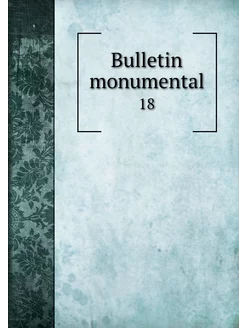 Bulletin monumental. 18