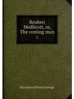 Reuben Medlicott, or, The coming man. 2