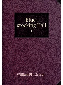 Blue-stocking Hall. 1