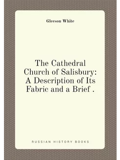 The Cathedral Church of Salisbury A Description of