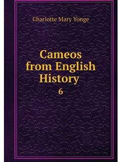 Cameos from English History . 6