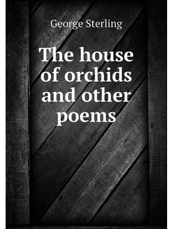 The house of orchids and other poems