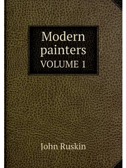 Modern painters. VOLUME 1