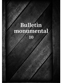 Bulletin monumental. 10