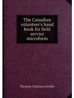 The Canadian volunteer's hand book fo