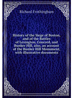 History of the Siege of Boston, and o