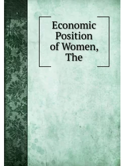 Economic Position of Women, The