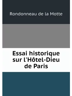 Essai historique sur l'Hôtel-Dieu de