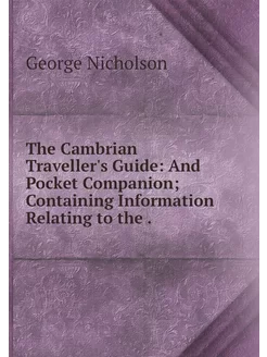 The Cambrian Traveller's Guide And P