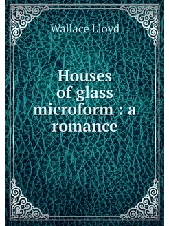 Houses of glass microform a romance