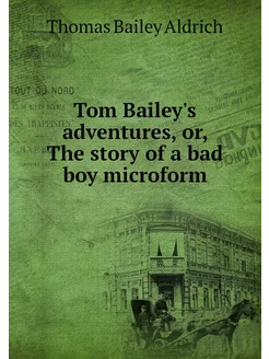 Tom Bailey's adventures, or, The stor